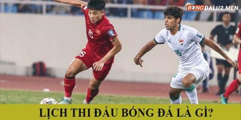 Lịch thi đấu bóng đá là gì?